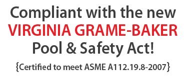 Compliant with the new Virginia Graeme-Baker Pool & Spa Safety Act!